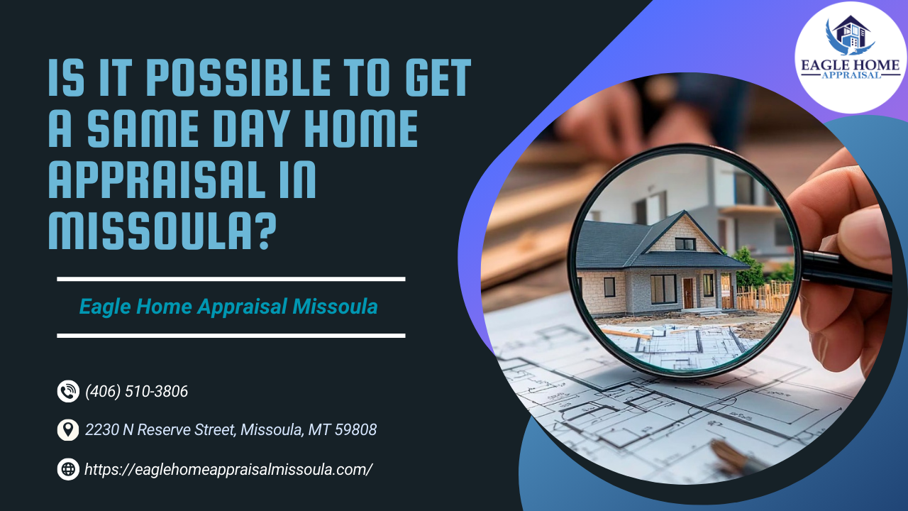 Is It Possible To Get A Same Day Home Appraisal In Missoula?