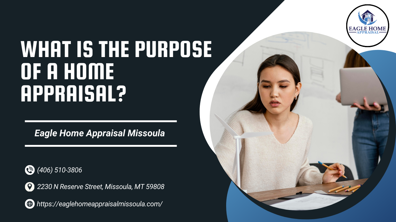 What Is The Purpose Of A Home Appraisal?